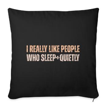 I Really Like People Who Sleep Quietly - Sofa pillowcase 17,3'' x 17,3'' (45 x 45 cm) - black - Front
