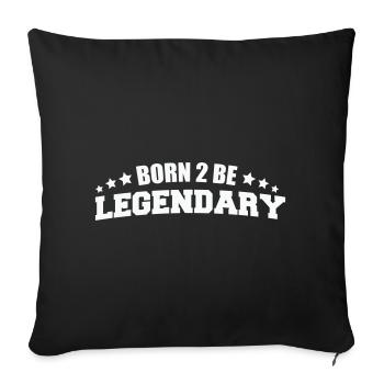 Born 2 be Legendary - Sofa pillowcase 17,3'' x 17,3'' (45 x 45 cm) - black - Front