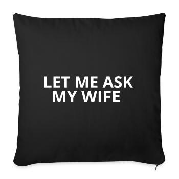 Laisse-moi demander à ma femme - Housse de coussin décorative 45 x 45 cm - noir - Devant