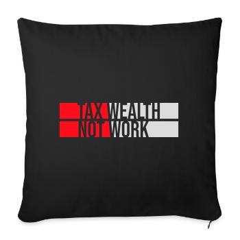 Tax Wealth Not Work Progressiv Politik Wirtschaft - Sofakissenbezug 45 x 45 cm - Schwarz - Vorne