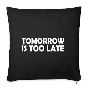Tomorrow is too late - Sofakissenbezug 45 x 45 cm - Schwarz - Vorne