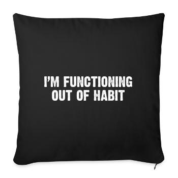 Functioning Out of Habit - Sofa pillowcase 17,3'' x 17,3'' (45 x 45 cm) - black - Front