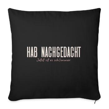 Hab nachgedacht–Jetzt ist es schlimmer Typografie - Sofakissenbezug 45 x 45 cm - Schwarz - Vorne