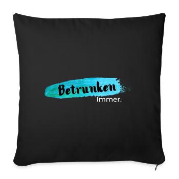 Betrunken,immer - Sofakissenbezug 45 x 45 cm - Schwarz - Vorne