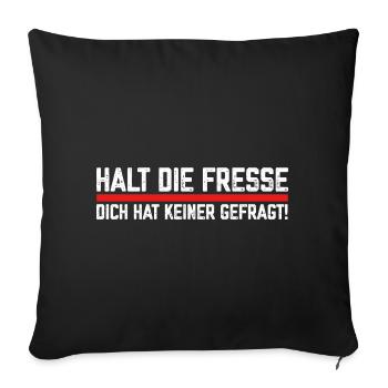 Halt die Fresse dich hat keiner gefragt Spruch - Sofakissenbezug 45 x 45 cm - Schwarz - Vorne