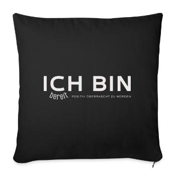 ICH BIN – bereit, positiv überrascht zu werden - Sofakissenbezug 45 x 45 cm - Schwarz - Vorne