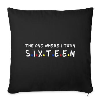 The One Where I Turn to Sixteen 16 Years Old - Sofakissenbezug 45 x 45 cm - Schwarz - Vorne
