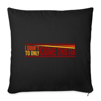 I Didn't Come This Far To Only Come This Far Motto - Sofa pillowcase 17,3'' x 17,3'' (45 x 45 cm) - black - Front