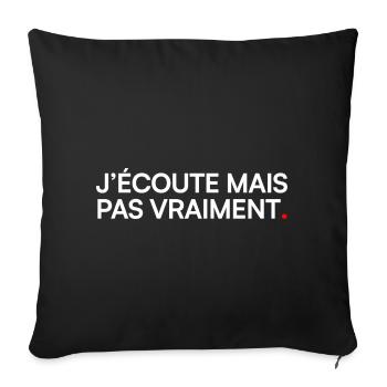 J’écoute mais pas vraiment humour bureau - Housse de coussin décorative 45 x 45 cm - noir - Devant