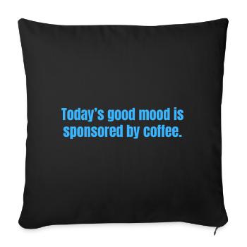 La bonne humeur d’aujourd’hui est sponsorisée par Coffee - Funny - Housse de coussin décorative 45 x 45 cm - noir - Devant