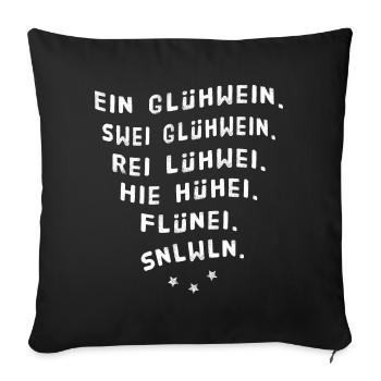 Ein Glühwein swei Glühwein Trinkspruch Weihnachten - Sofakissenbezug 45 x 45 cm - Schwarz - Vorne