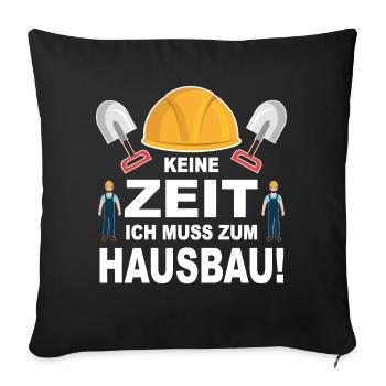 Hausbau Keine Zeit Bauen Baubeginn Richtfest Bau - Sofakissenbezug 45 x 45 cm - Schwarz - Vorne