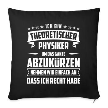 Theoretischer Physiker Physik lustige Geschenkidee - Sofakissenbezug 45 x 45 cm - Schwarz - Vorne