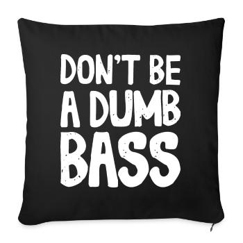 Don't Be A Dumb Bass Outfit für Fischer und Angler - Sofakissenbezug 45 x 45 cm - Schwarz - Vorne