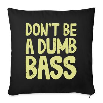 Don't Be A Dumb Bass Outfit für Fischer und Angler - Sofakissenbezug 45 x 45 cm - Schwarz - Vorne
