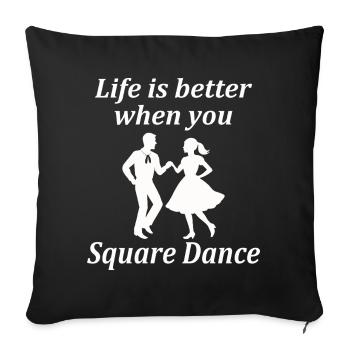 Life is better when you Square Dance. - Sofakissenbezug 45 x 45 cm - Schwarz - Vorne