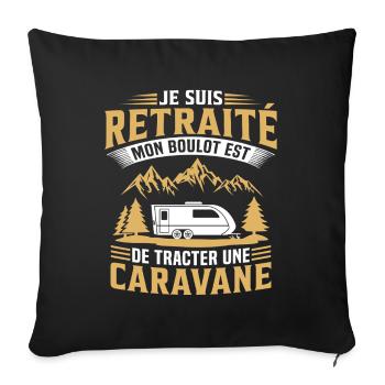 retraité mon boulot est de tracter une caravane   - Housse de coussin décorative 45 x 45 cm - noir - Devant