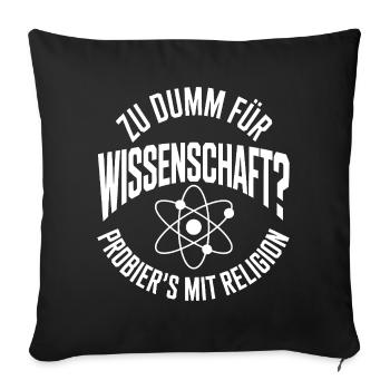 Zu dumm für Wissenschaft? Religion - Sofakissenbezug 45 x 45 cm - Schwarz - Vorne