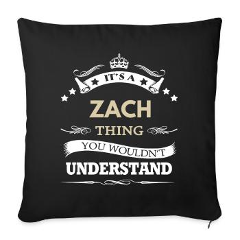 It's a Zach Thing You Wouldn't Understand - Sofa pillowcase 17,3'' x 17,3'' (45 x 45 cm) - black - Front
