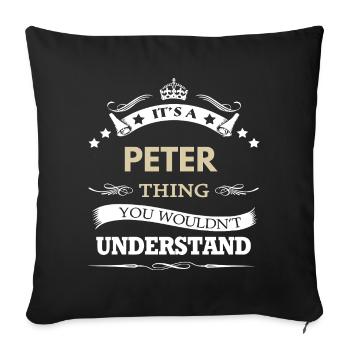 Peter Name - Its A Peter Thing You Wouldn't  - Sofa pillowcase 17,3'' x 17,3'' (45 x 45 cm) - black - Front