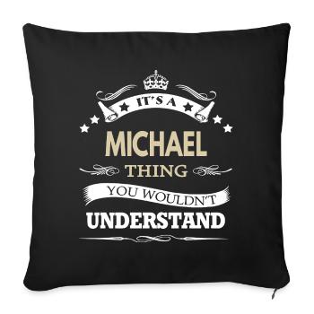 Das ist so eine Michael-Sache, die du nicht verstehen würdest - Sofakissenbezug 45 x 45 cm - Schwarz - Vorne