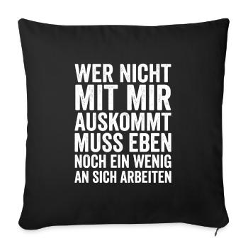 Wer nicht mit mir auskommt an sich arbeiten - Sofakissenbezug 45 x 45 cm - Schwarz - Vorne