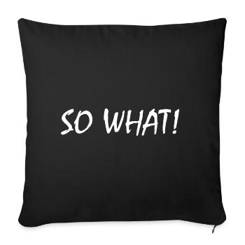 So what - Sofa pillowcase 17,3'' x 17,3'' (45 x 45 cm) - black - Front