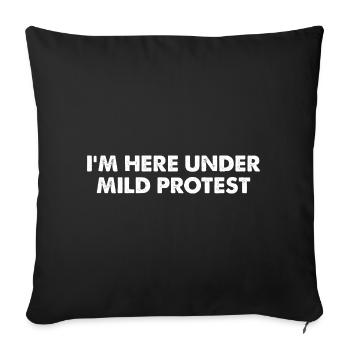 I'm Here Under Mild Protest - Sofakissenbezug 45 x 45 cm - Schwarz - Vorne