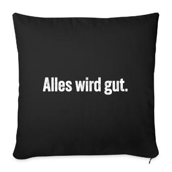 Alles wird gut. - Sofakissenbezug 45 x 45 cm - Schwarz - Vorne