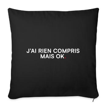J’ai rien compris mais ok – Humour - Housse de coussin décorative 45 x 45 cm - noir - Devant