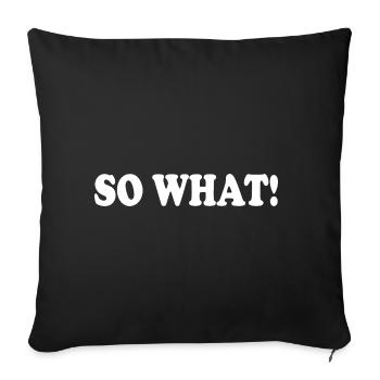 So what - Sofa pillowcase 17,3'' x 17,3'' (45 x 45 cm) - black - Front