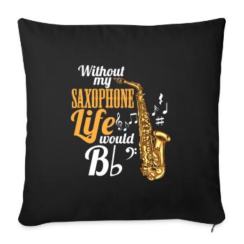 Without My Saxophone Life Would Be (Flat) - Sofa pillowcase 17,3'' x 17,3'' (45 x 45 cm) - black - Front