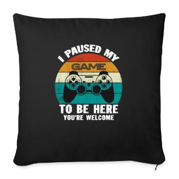 I Paused My Game To Be Here - Sofa pillowcase 17,3'' x 17,3'' (45 x 45 cm) - black - Front