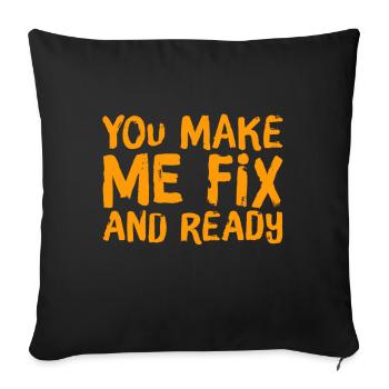 you make me fix and ready - Sofakissenbezug 45 x 45 cm - Schwarz - Vorne