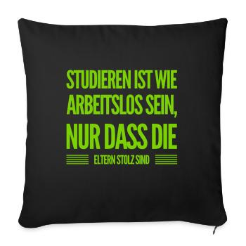 studieren ist wie Arbeitslos sein - Sofakissenbezug 45 x 45 cm - Schwarz - Vorne