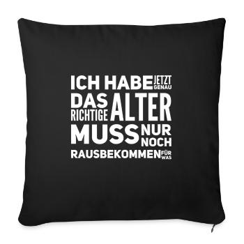 ich habe jetzt genau das richtige Alter - Sofakissenbezug 45 x 45 cm - Schwarz - Vorne