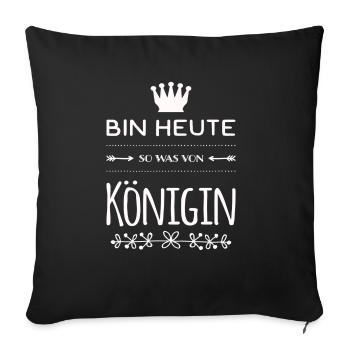 Bin heute so was von Königin. Gut drauf - Sofakissenbezug 45 x 45 cm - Schwarz - Vorne