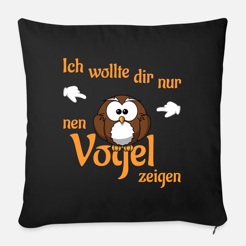 Ich wollte dir nur nen Vogel zeigen - Sofakissenbezug 45 x 45 cm - Schwarz