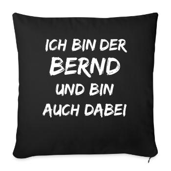 Ich bin der Bernd ich bin auch dabei - Sofakissenbezug 45 x 45 cm - Schwarz - Vorne