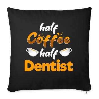 Half Coffee Half Dentist Funny Dental Specialist - Sofa pillowcase 17,3'' x 17,3'' (45 x 45 cm) - black - Front