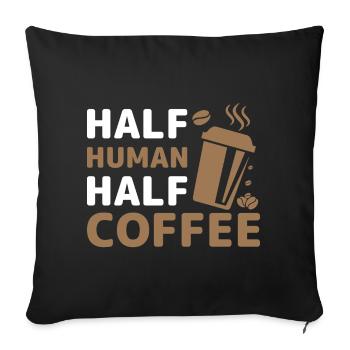 Half Human Half Coffee- Coffee Gifts - Sofa pillowcase 17,3'' x 17,3'' (45 x 45 cm) - black - Front