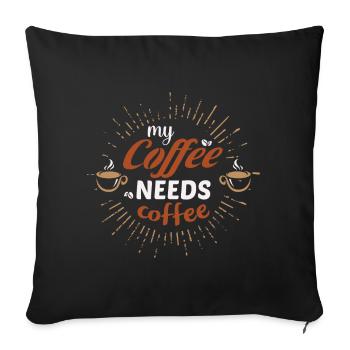 my coffee needs coffee- coffee gift idea - Sofa pillowcase 17,3'' x 17,3'' (45 x 45 cm) - black - Front
