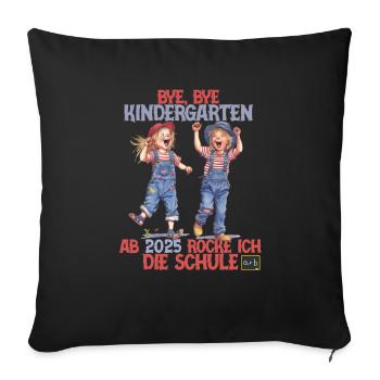 Bye bye Kindergarten ab 2025 rocke ich die Schule - Sofakissenbezug 45 x 45 cm - Schwarz - Vorne