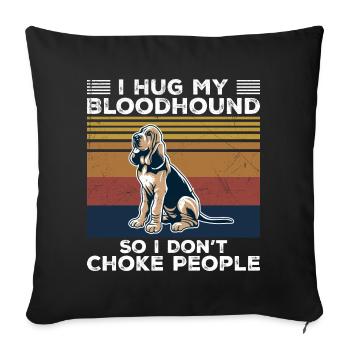 I Hug My Bloodhound So I Don't Choke People - Housse de coussin décorative 45 x 45 cm - noir - Devant