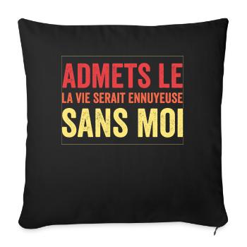 t-shirt citation humour vie ennuyeuse sans moi - Housse de coussin décorative 45 x 45 cm - noir - Devant