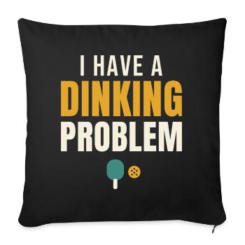 I Have A Dinking Problem Pickleball - Sofakissenbezug 45 x 45 cm - Schwarz - Vorne