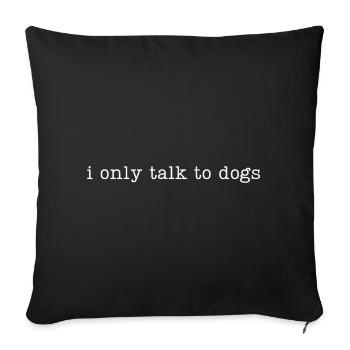 Je ne parle qu’aux chiens - Housse de coussin décorative 45 x 45 cm - noir - Devant