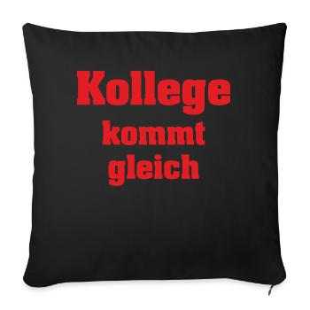 SD - Kollege kommt gleich - Arbeit Work Beruf Job - Sofakissenbezug 45 x 45 cm - Schwarz - Vorne