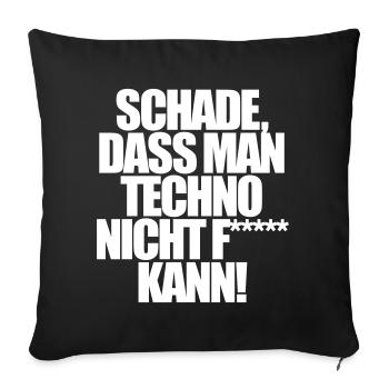 Schade dass man techno nicht ficken kann - Sofakissenbezug 45 x 45 cm - Schwarz - Vorne
