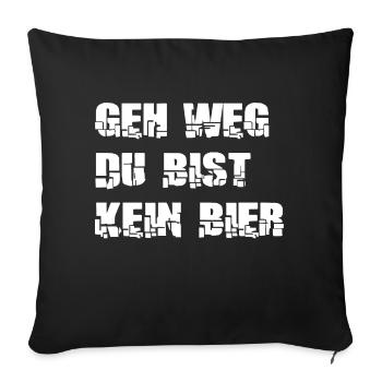 "geh weg du bist kein Bier" Spruch Design - Sofakissenbezug 45 x 45 cm - Schwarz - Vorne